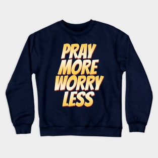 Pray More Worry Less Crewneck Sweatshirt